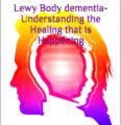 Lewy body Dementia  Understanding the healing that is Happening Wauchope Holistic Counselling